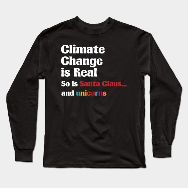 Climate Change is real So is Santa Claus and unicorns Long Sleeve T-Shirt by A Comic Wizard